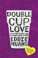 Double cup love : on the trail of family, food, and broken hearts in China
