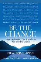 Be the change : how meditation can transform you and the world