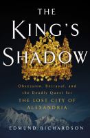 The king's shadow : obsession, betrayal, and the deadly quest for the Lost City of Alexandria