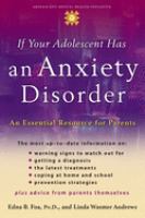 If your adolescent has an anxiety disorder : an essential resource for parents