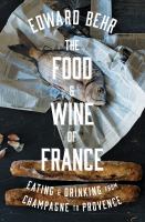 The food & wine of France : eating and drinking from Champagne to Provence