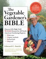 The vegetable gardener's bible : discover Ed's high-yield W-O-R-D system for all North American gardening regions