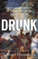 Drunk : how we sipped, danced, and stumbled our way to civilization