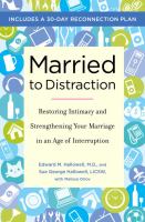 Married to distraction : restoring intimacy and strengthening your marriage in an age of interruption