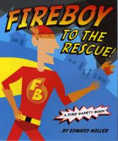 Fireboy to the rescue! : a fire safety book