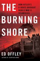 The burning shore : how Hitler's U-boats brought World War II to America