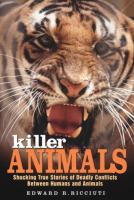 Killer animals : shocking true stories of deadly conflicts between humans and animals