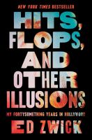 Hits, flops, and other illusions : my fortysomething years in Hollywood