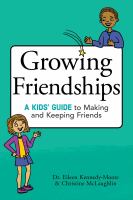 Growing friendships : a kid's guide to making and keeping friends