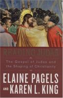 Reading Judas : the gospel of Judas and the shaping of Christianity