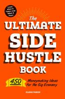 The ultimate side hustle book : 450 moneymaking ideas for the gig economy