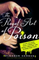 The royal art of poison : filthy palaces, fatal cosmetics, deadly medicine, and murder most foul