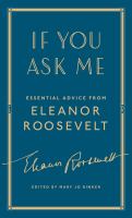 If you ask me : essential advice from Eleanor Roosevelt