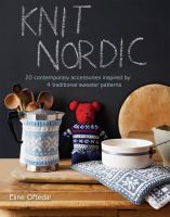 Knit Nordic : 20 contemporary accessories inspired by 4 traditional sweater patterns
