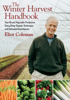 The winter harvest handbook : year-round vegetable production using deep-organic techniques and unheated greenhouses