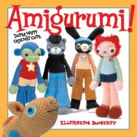 Amigurumi! : super happy crochet cute