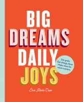 Big dreams, daily joys : set goals, get things done, make time for what matters