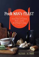 Poor man's feast : a love story of comfort, desire, and the art of simple cooking