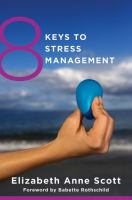 8 keys to stress management : simple and effective strategies to transform your experience of stress