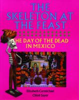 The skeleton at the feast : the Day of the Dead in Mexico