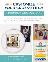 Customize your cross-stitch : friends and family : learn to customize, prepare, stitch, and finish your very own personalized cross-stitch creations