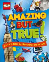 Amazing but true! : fun facts about the LEGO® world--and our own!