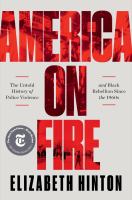 America on fire : the untold history of police violence and Black rebellion since the 1960s