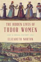 The hidden lives of Tudor women : a social history