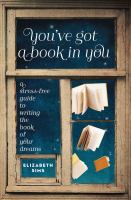 You've got a book in you : a stress-free guide to writing the book of your dreams