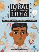 Iqbal and his ingenious idea : how a science project helps one family and the planet