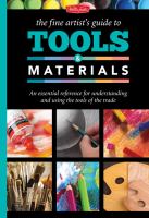 The fine artist's guide to tools & materials : an essential reference for understanding and using the tools of the trade