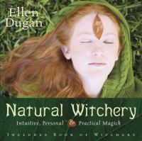 Natural witchery : intuitive, personal & practical magick : includes Book of witchery