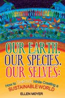 Our earth, our species, our selves : how to thrive while creating a sustainable world