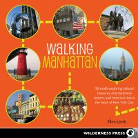 Walking Manhattan : 30 strolls exploring cultural treasures, entertainment centers, and historical sites in the heart of New York City
