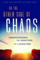 On the other side of chaos : understanding the addiction of a loved one