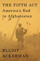 The fifth act : America's end in Afghanistan
