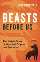 Beasts before us : the untold story of mammal origins and evolution