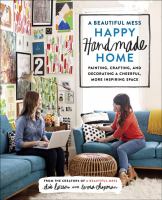 A beautiful mess happy handmade home : painting, crafting, and decorating a cheerful, more inspiring space