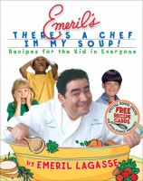 Emeril's there's a chef in my soup! : recipes for the kid in everyone