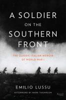 A soldier on the southern front : the classic Italian memoir of World War I