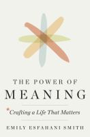 The power of meaning : crafting a life that matters