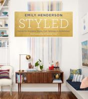 Styled : secrets for arranging rooms, from tabletops to bookshelves