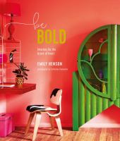 Be bold : interiors for the brave of heart