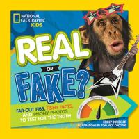 Real or fake? : far-out fibs, fishy facts, and phony photos to test for the truth