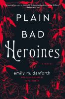 Plain bad heroines : a novel