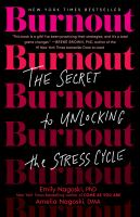 Burnout : the secret to unlocking the stress cycle