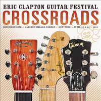 Crossroads : Eric Clapton guitar festival. 2013