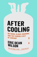 After cooling : on Freon, global warming, and the terrible cost of comfort