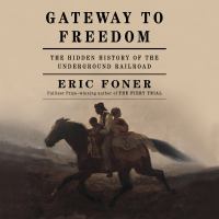 Gateway to freedom : the hidden history of the Underground Railroad
