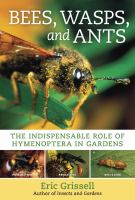 Bees, wasps, and ants : the indispensable role of Hymenoptera in gardens